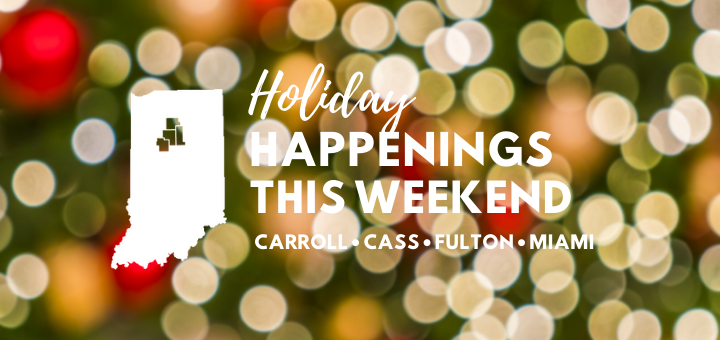 Thumbnail for the post titled: Dec. 5-8, 2019: Holiday Happenings in Carroll, Cass, Fulton and Miami Counties